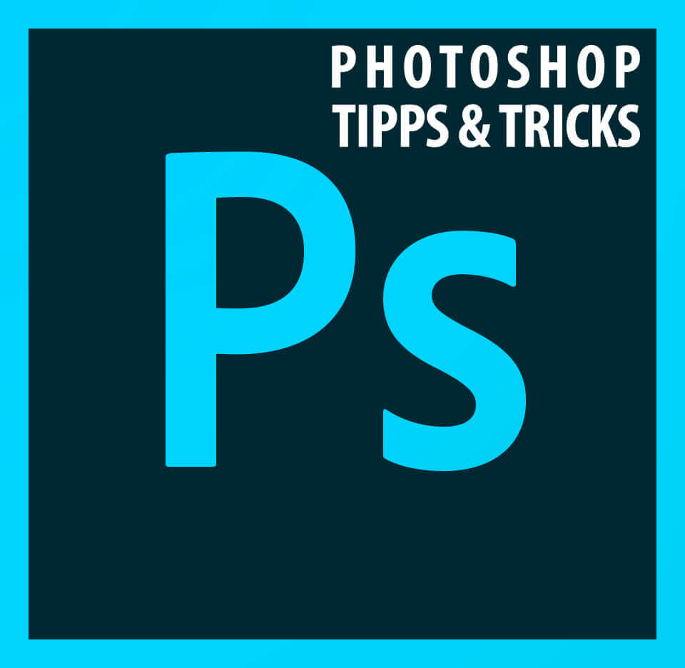 Photoshop Tipps und Tricks