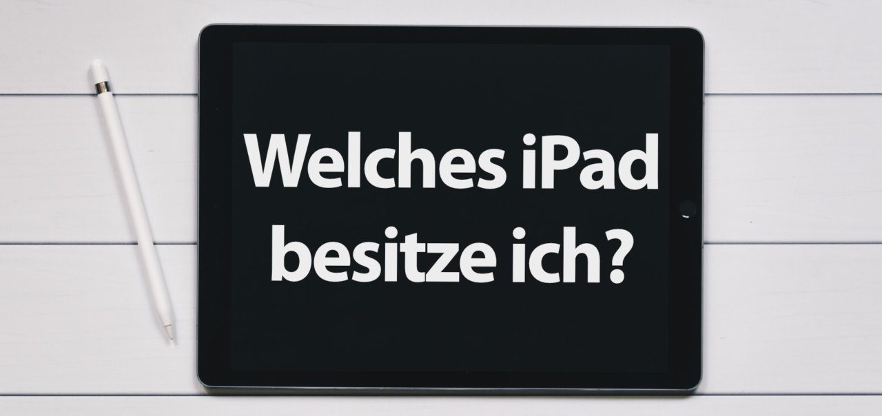 Welches iPad habe ich? Modell und Generation besimmen » Sir Apfelot