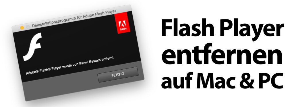 Den Uninstaller und die Anleitung zum Adobe Flash Player deinstallieren findet ihr auf den unten verlinkten Webseiten – für Apple Mac mit macOS und PC mit Microsoft Windows.