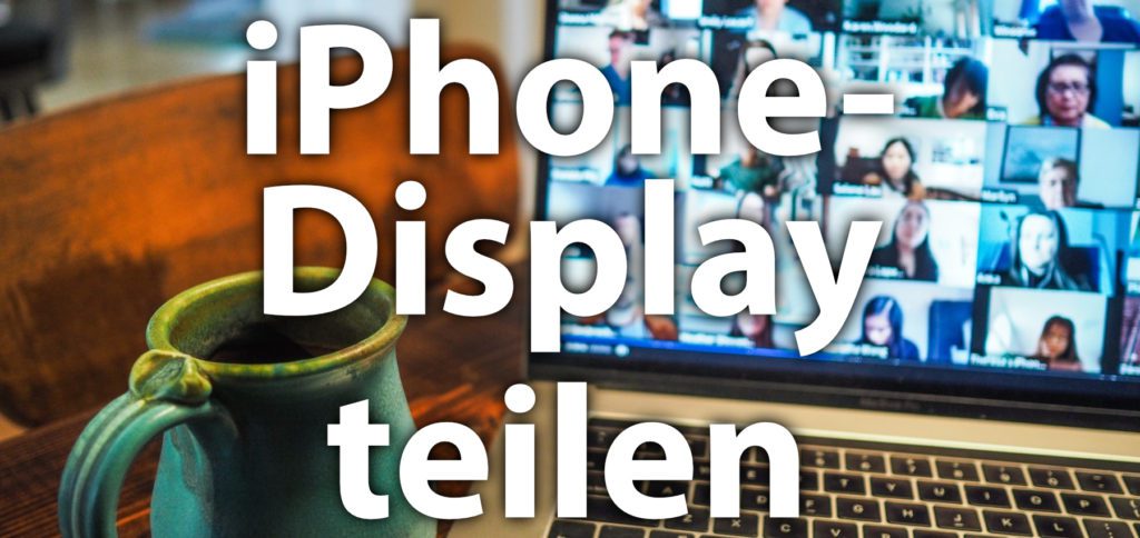 Screensharing an iPhone und iPad mit Zoom und TeamViewer: Anleitung zum iPhone Bildschirm teilen über Bildschirmaufnahme-Funktion, Apps und die Verbindung zum Mac / PC.