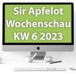Sir Apfelot Wochenschau KW 6, 2023