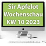Sir Apfelot Wochenschau KW 10, 2023
