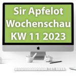 Sir Apfelot Wochenschau KW 11, 2023