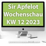 Sir Apfelot Wochenschau KW 12, 2023