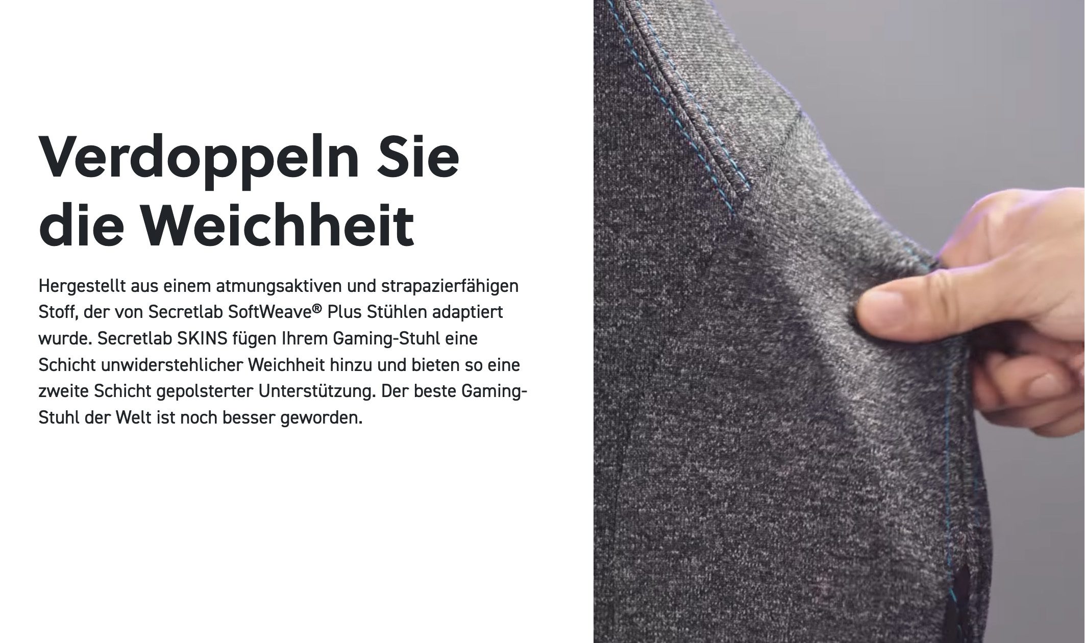 Der Stoffbezug ist auch die Basis, die bei den Secretlab Skinz verwendet wird. Bei meinem Modell habe ich den SoftWeave-Bezug direkt als Polsterung gewählt.