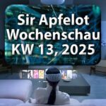 Sir Apfelot Wochenschau KW 13, 2025