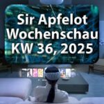 Sir Apfelot Wochenschau KW 36, 2025