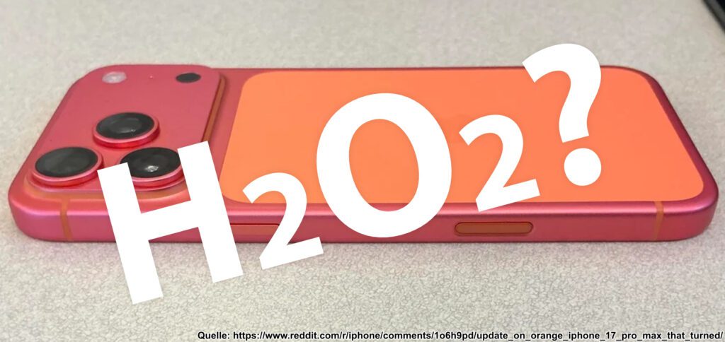 Wasserstoffperoxid (H2O2) als Grund für die Verfärbung des iPhone 17 Pro? Oder doch Hitze und UV-Strahlen?